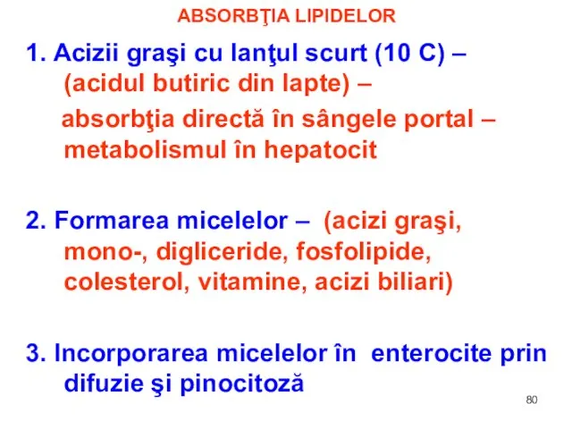 ABSORBŢIA LIPIDELOR 1. Acizii graşi cu lanţul scurt (10 C) – (acidul