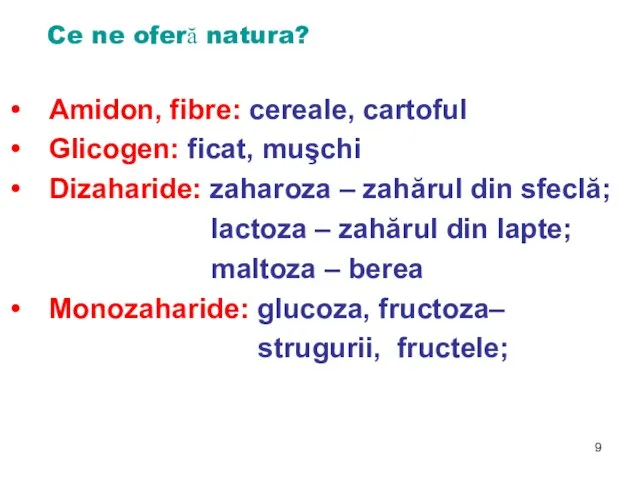 Amidon, fibre: cereale, cartoful Glicogen: ficat, muşchi Dizaharide: zaharoza – zahărul din