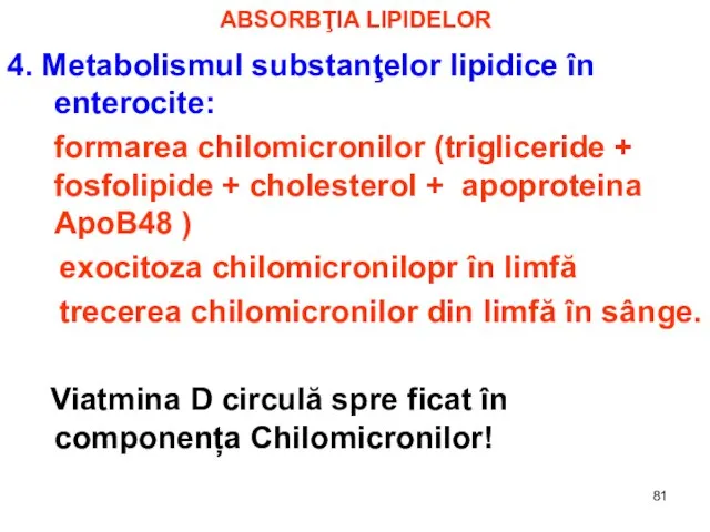 ABSORBŢIA LIPIDELOR 4. Metabolismul substanţelor lipidice în enterocite: formarea chilomicronilor (trigliceride +