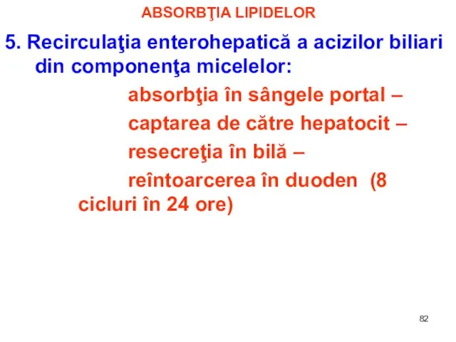 ABSORBŢIA LIPIDELOR 5. Recirculaţia enterohepatică a acizilor biliari din componenţa micelelor: absorbţia