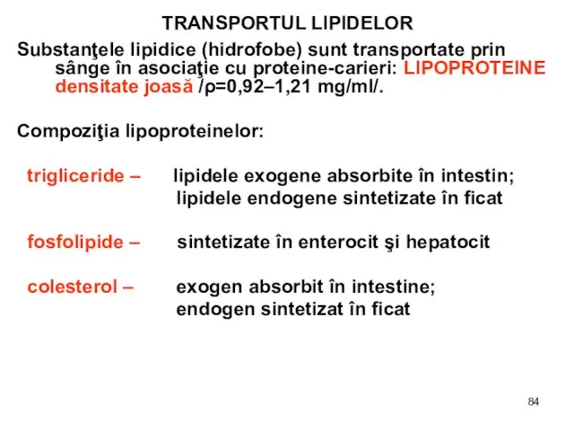 TRANSPORTUL LIPIDELOR Substanţele lipidice (hidrofobe) sunt transportate prin sânge în asociaţie cu