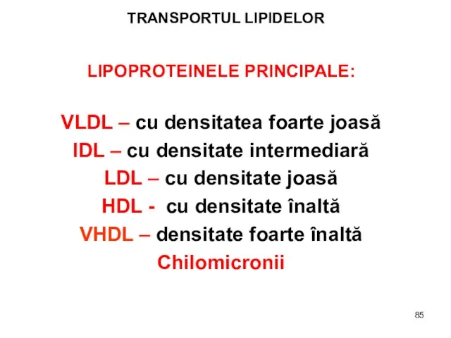 TRANSPORTUL LIPIDELOR LIPOPROTEINELE PRINCIPALE: VLDL – cu densitatea foarte joasă IDL –