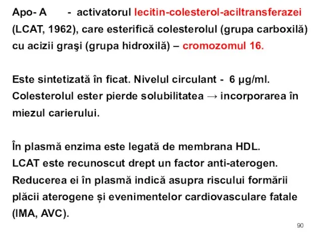 Apo- A - activatorul lecitin-colesterol-aciltransferazei (LCAT, 1962), care esterifică colesterolul (grupa carboxilă)