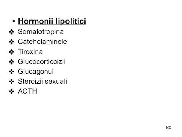 Hormonii lipolitici Somatotropina Cateholaminele Tiroxina Glucocorticoizii Glucagonul Steroizii sexuali ACTH