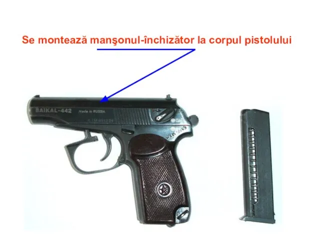 Se montează manşonul-închizător la corpul pistolului