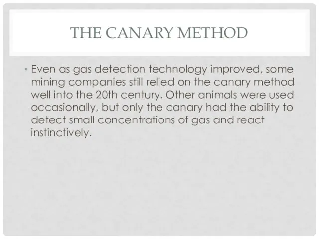 THE CANARY METHOD Even as gas detection technology improved, some mining companies