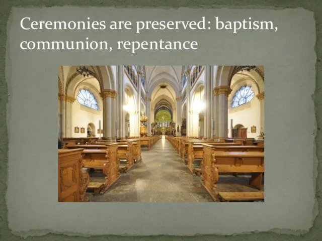 Ceremonies are preserved: baptism, communion, repentance