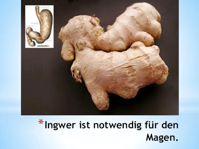 Ingwer ist notwendig für den Magen.