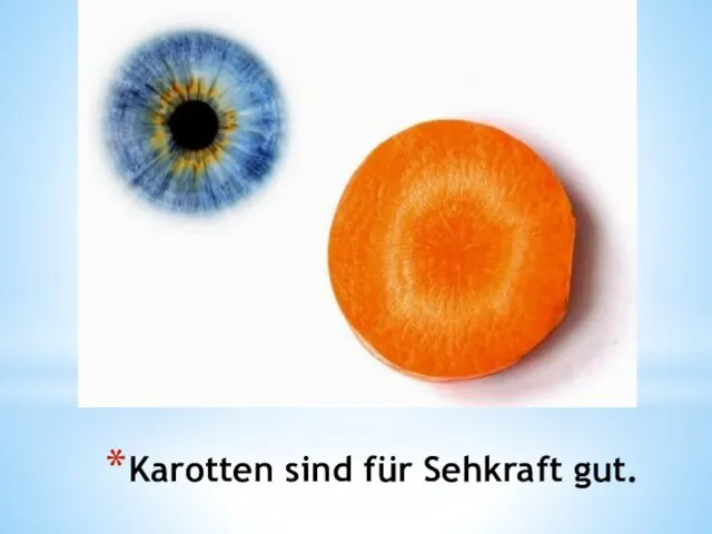 Karotten sind für Sehkraft gut.