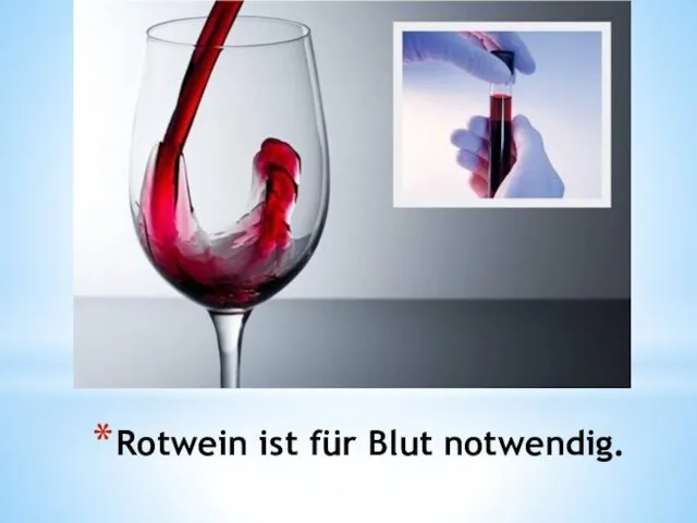 Rotwein ist für Blut notwendig.