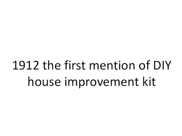 1912 the first mention of DIY house improvement kit