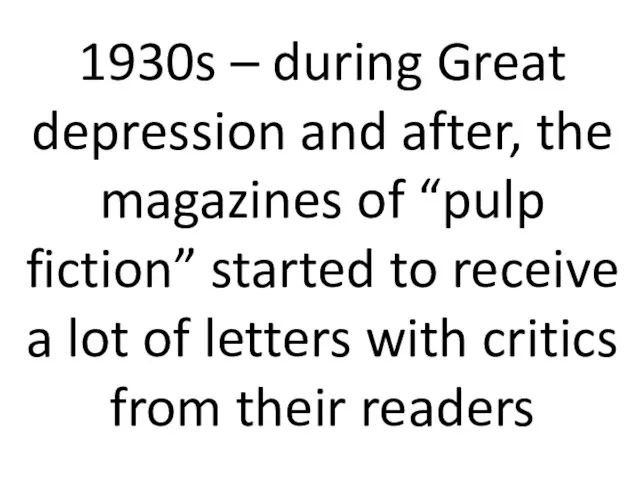 1930s – during Great depression and after, the magazines of “pulp fiction”