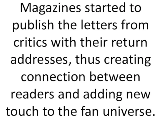 Magazines started to publish the letters from critics with their return addresses,