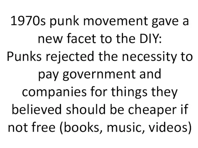 1970s punk movement gave a new facet to the DIY: Punks rejected