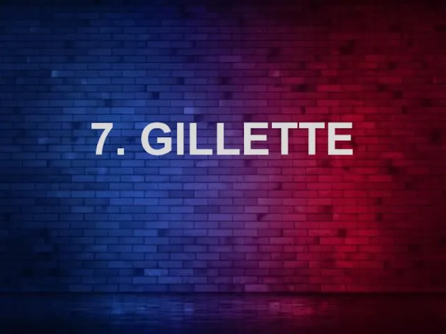 7. GILLETTE