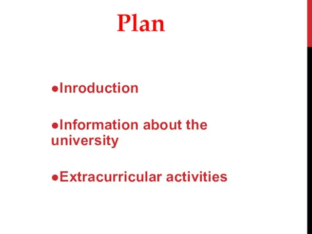 Plan ●Inroduction ●Information about the university ●Extracurricular activities