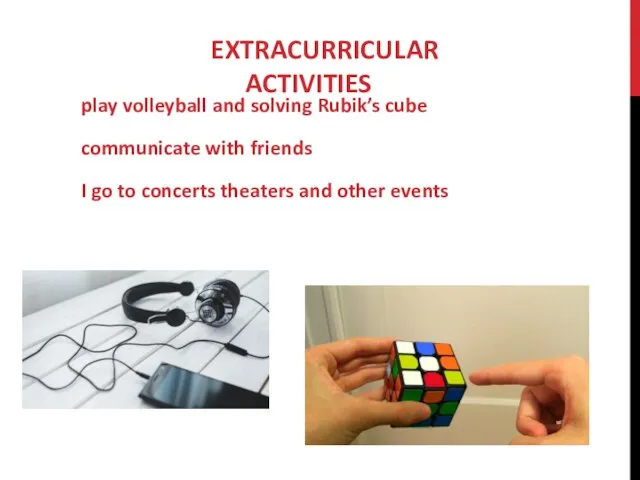 EXTRACURRICULAR ACTIVITIES play volleyball and solving Rubik’s cube communicate with friends I