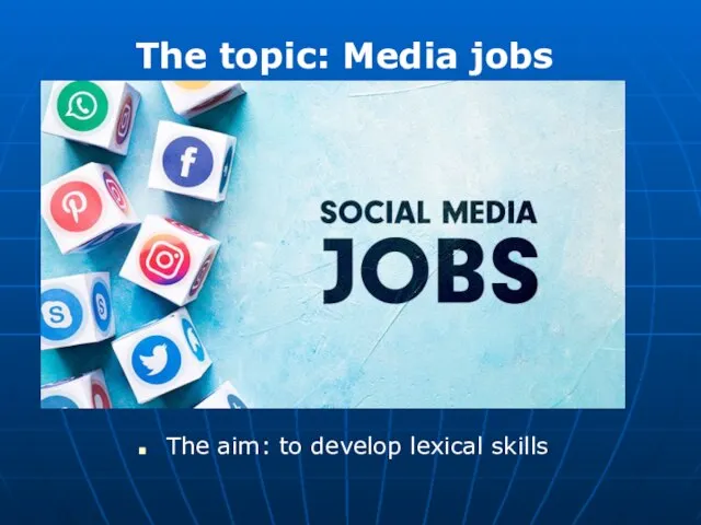 The topic: Media jobs The aim: to develop lexical skills