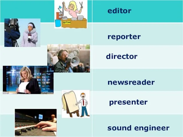 reporter director editor newsreader sound engineer presenter