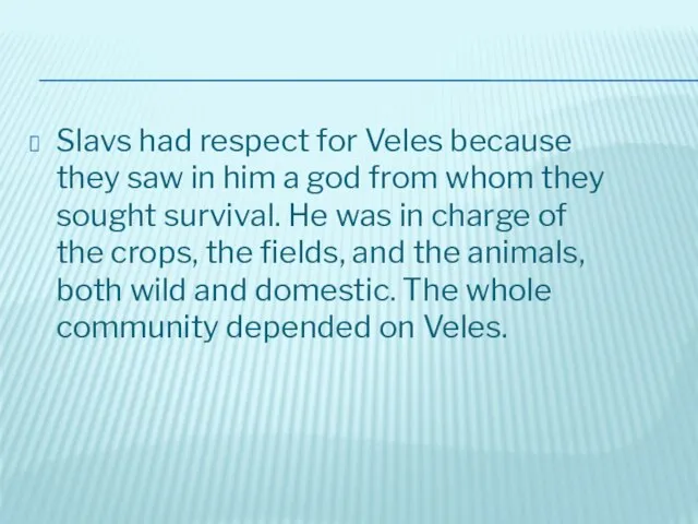 Slavs had respect for Veles because they saw in him a god