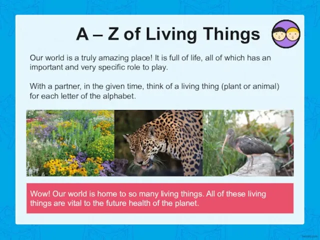Wow! Our world is home to so many living things. All of