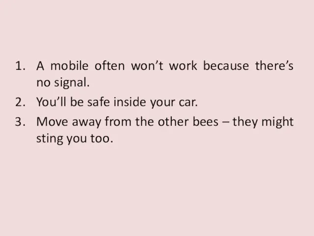 A mobile often won’t work because there’s no signal. You’ll be safe