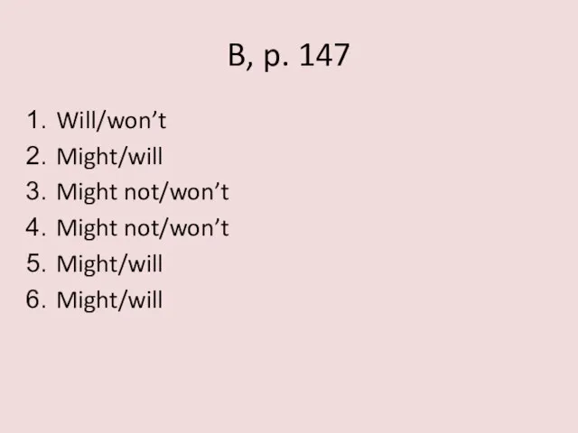 B, p. 147 Will/won’t Might/will Might not/won’t Might not/won’t Might/will Might/will