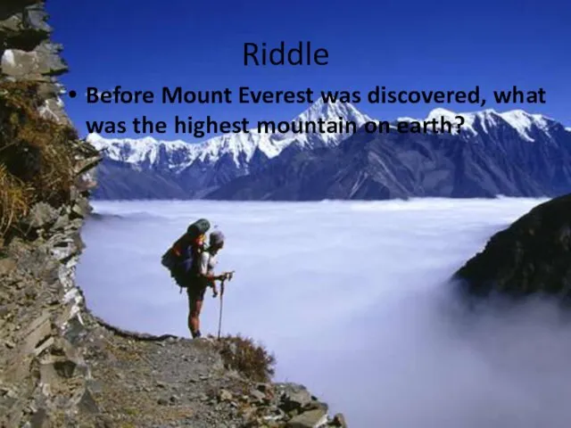 Riddle Before Mount Everest was discovered, what was the highest mountain on earth?