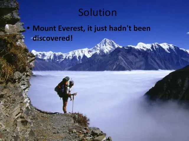 Solution Mount Everest, it just hadn't been discovered!