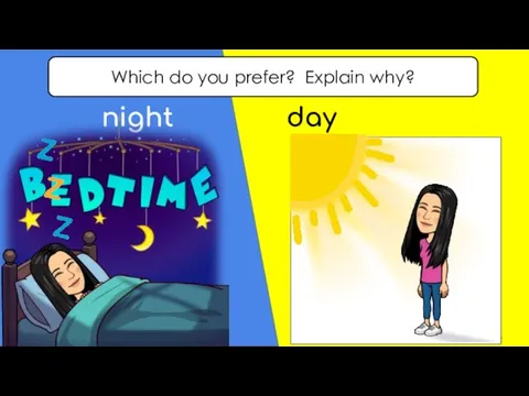 Which do you prefer? Explain why? night day