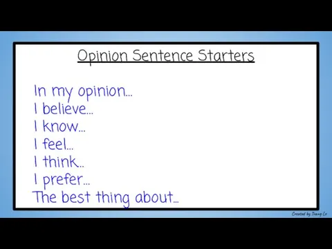 Opinion Sentence Starters In my opinion… I believe… I know… I feel…
