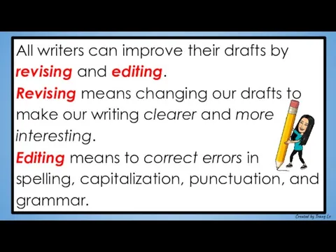 All writers can improve their drafts by revising and editing. Revising means