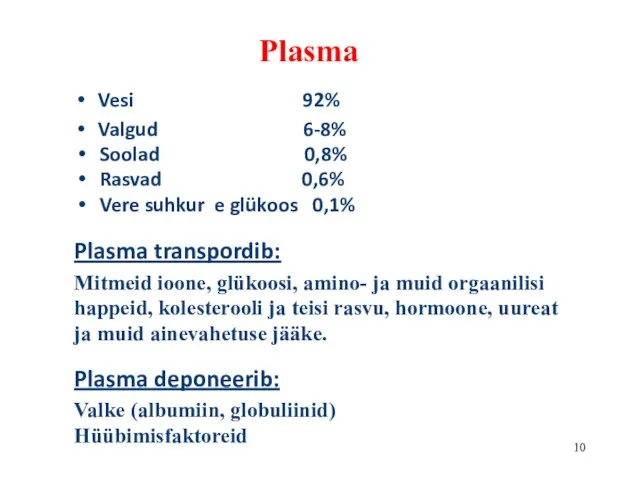 Plasma Vesi 92% Valgud 6-8% Soolad 0,8% Rasvad 0,6% Vere suhkur e