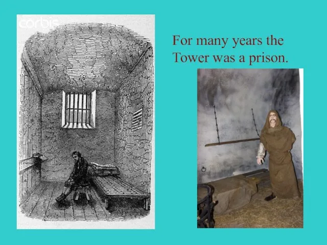 For many years the Tower was a prison.