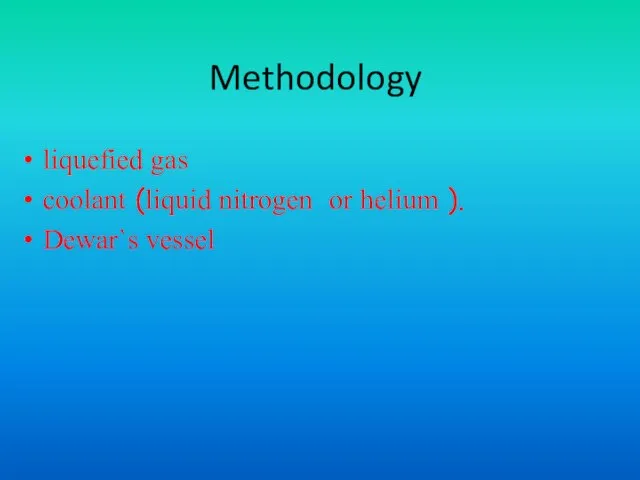Methodology liquefied gas coolant (liquid nitrogen or helium ). Dewar`s vessel
