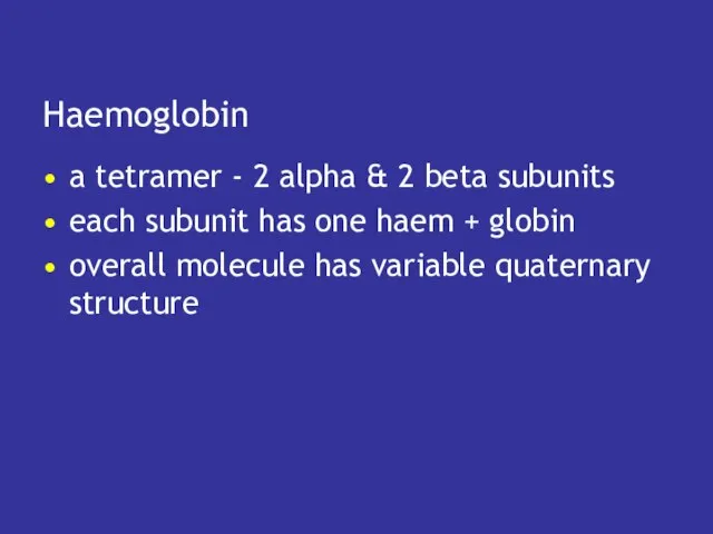 Haemoglobin a tetramer - 2 alpha & 2 beta subunits each subunit