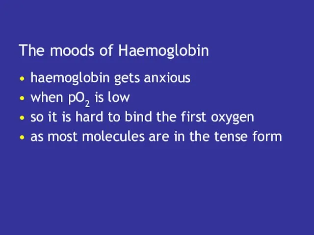 The moods of Haemoglobin haemoglobin gets anxious when pO2 is low so