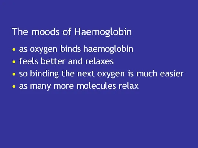 The moods of Haemoglobin as oxygen binds haemoglobin feels better and relaxes