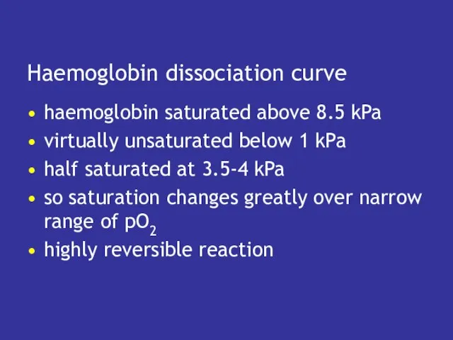 Haemoglobin dissociation curve haemoglobin saturated above 8.5 kPa virtually unsaturated below 1
