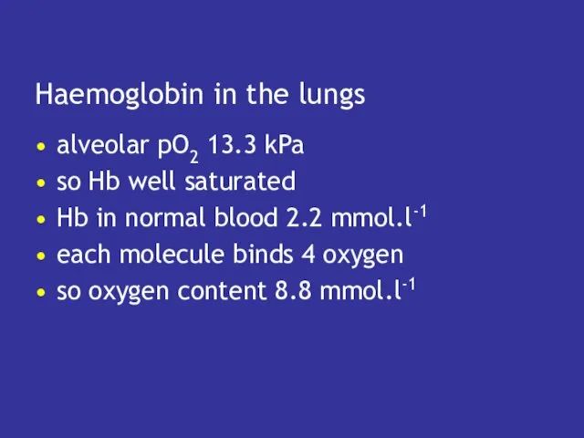 Haemoglobin in the lungs alveolar pO2 13.3 kPa so Hb well saturated