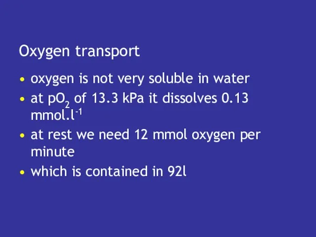 Oxygen transport oxygen is not very soluble in water at pO2 of