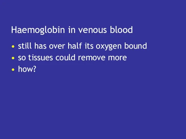 Haemoglobin in venous blood still has over half its oxygen bound so