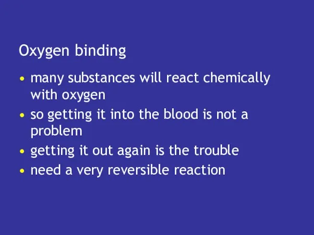 Oxygen binding many substances will react chemically with oxygen so getting it