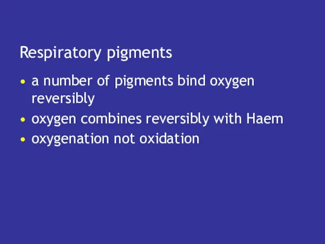 Respiratory pigments a number of pigments bind oxygen reversibly oxygen combines reversibly