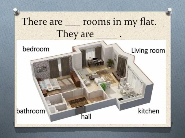 There are ___ rooms in my flat. They are ____ .
