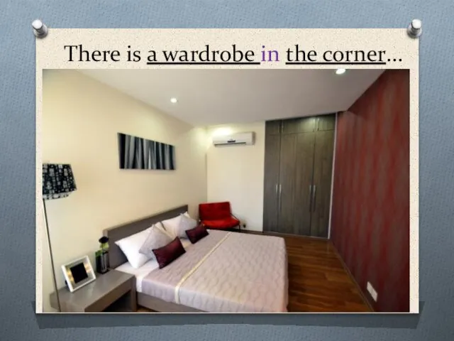 There is a wardrobe in the corner…
