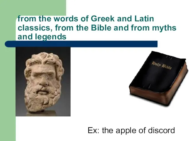 from the words of Greek and Latin classics, from the Bible and