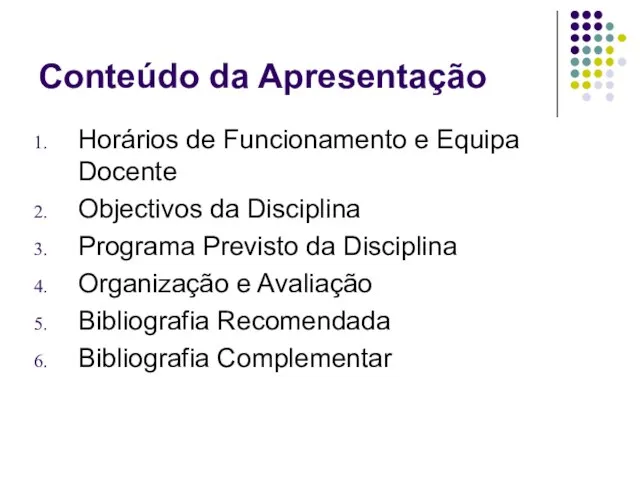 Conteúdo da Apresentação Horários de Funcionamento e Equipa Docente Objectivos da Disciplina