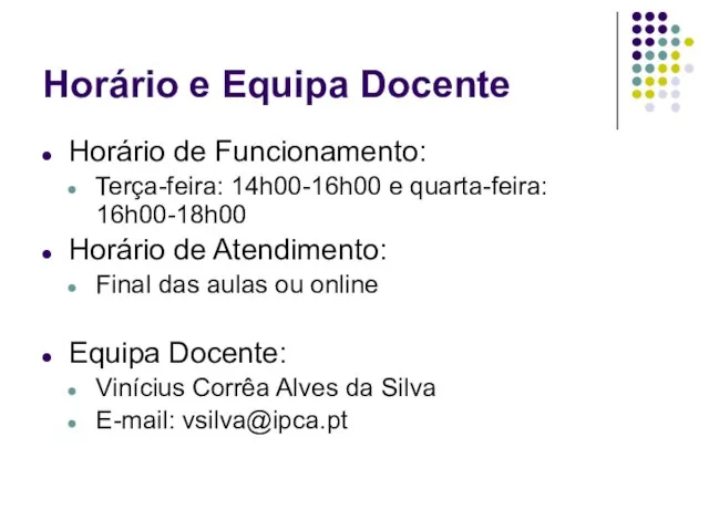 Horário e Equipa Docente Horário de Funcionamento: Terça-feira: 14h00-16h00 e quarta-feira: 16h00-18h00