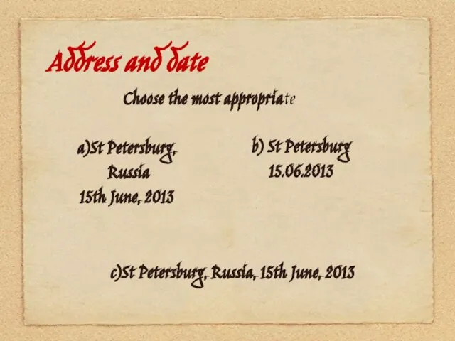 Address and date Choose the most appropriate a)St Petersburg, Russia 15th June,